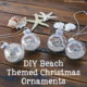 DIY Beach Themed Christmas Ornaments