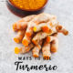 Ways to Use Turmeric