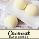 Coconut Scented Bath Bombs