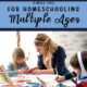 Simple Tips for Homeschooling Multiple Ages