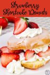 Easy Strawberry Shortcake Donuts