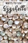 Ways to Use Eggshells